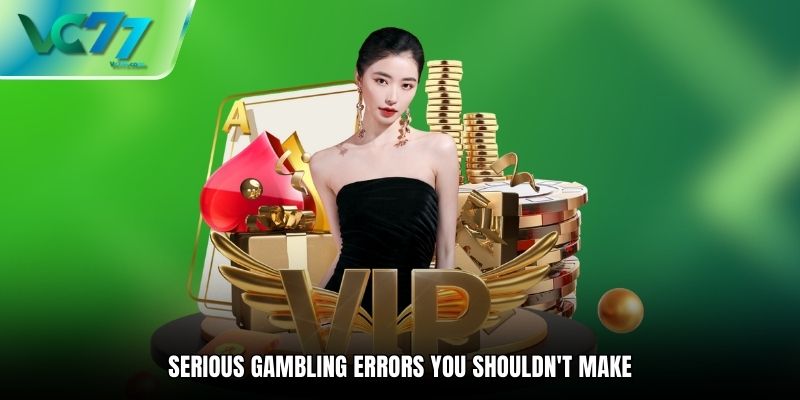 Serious gambling errors you shouldn't make