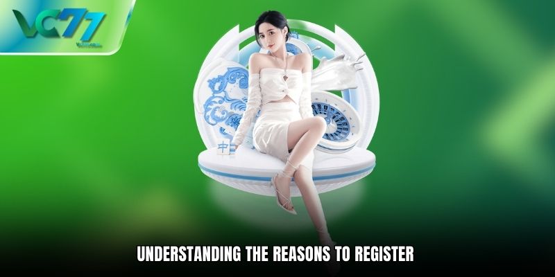 Understanding the Reasons to Register