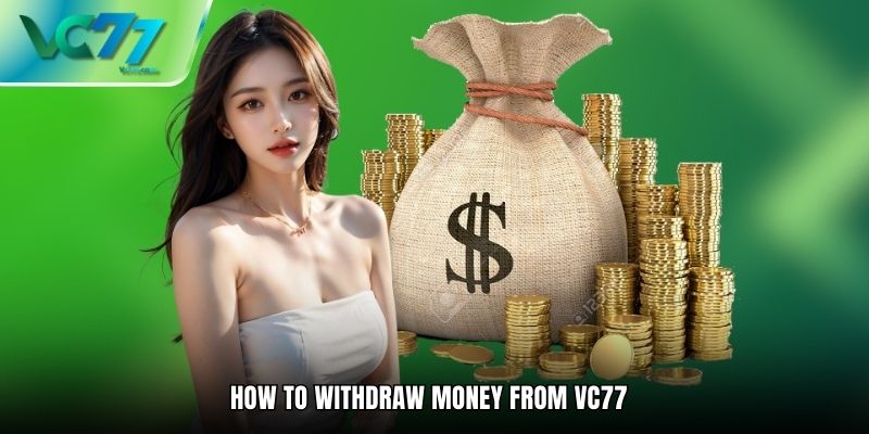 How to Withdraw Money from VC77