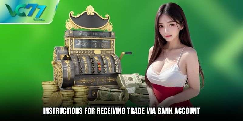 Instructions for receiving trade via bank account