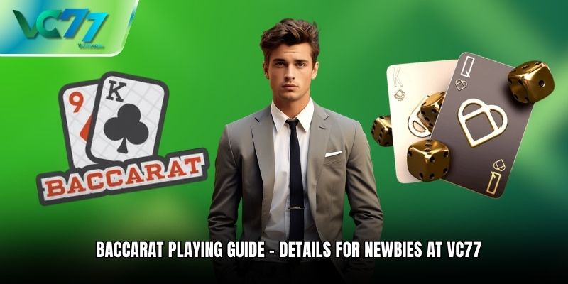Baccarat Playing Guide – Details For Newbies At VC77 2025