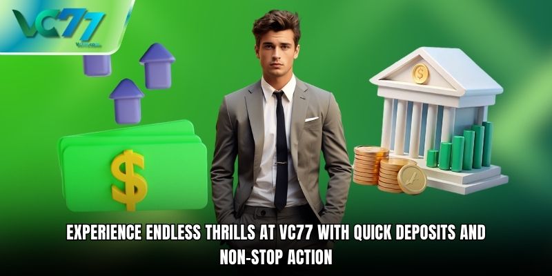 Experience endless thrills at VC77 with quick deposits and non-stop action