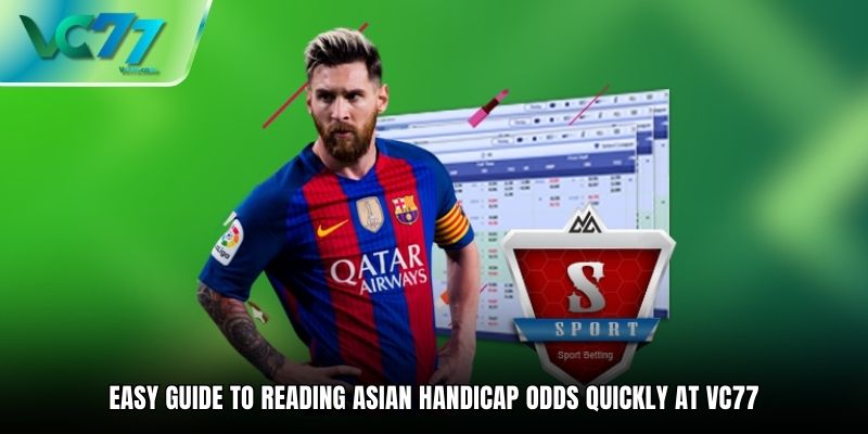 Easy Guide to Reading Asian Handicap Odds Quickly At VC77