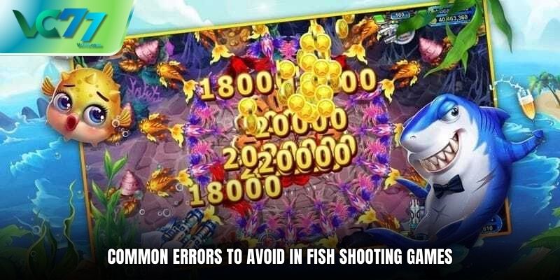 Common Errors to Avoid in Fish Shooting Games