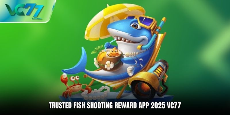 Trusted Fish Shooting Reward App 2025 VC77