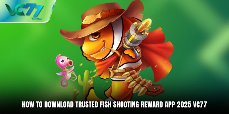 Should download Trusted Fish Shooting Reward App 2025 VC77