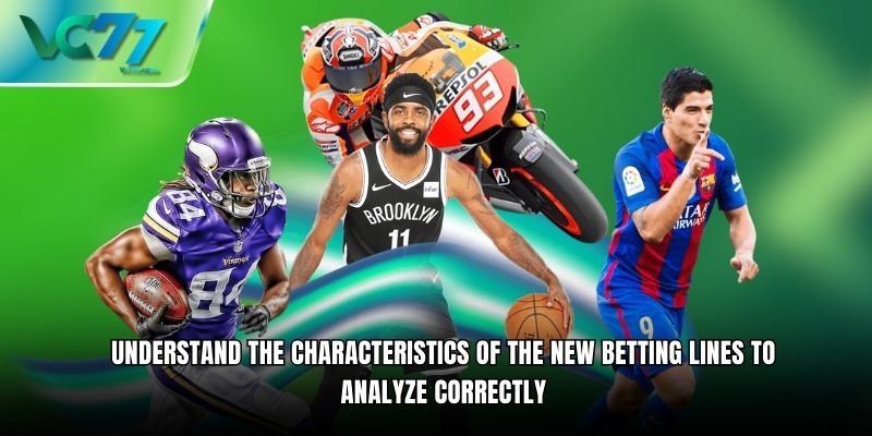 Understand the characteristics of the new Betting lines to analyze correctly