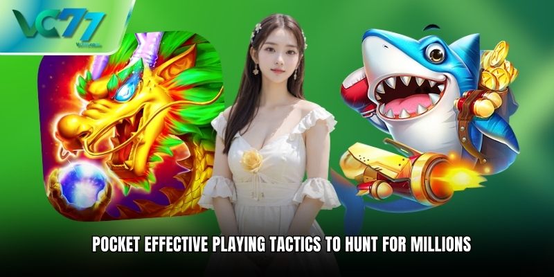 Pocket effective playing tactics to hunt for millions