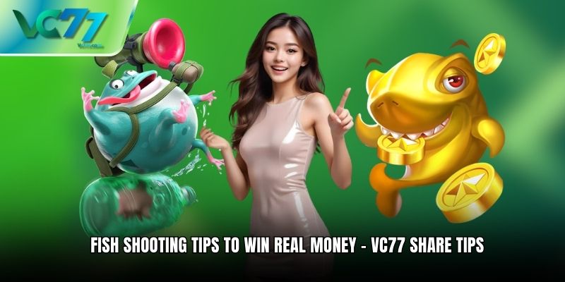 Fish Shooting Tips To Win Real Money - VC77 Share Tip